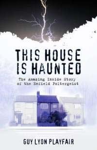 This House is Haunted: Guy Lyon Playfair's study of The Enfield Poltergeist Case