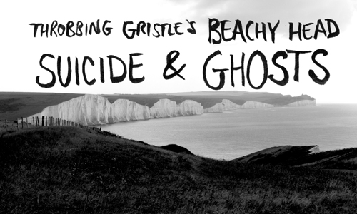 Suicide and Ghosts: Throbbing Gristle's Beachy Head 1 Throbbing Gristle's Beachy Head