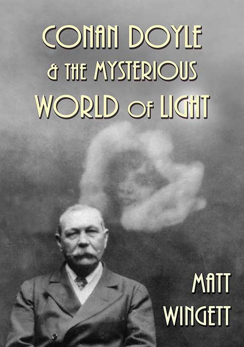Conan Doyle and the Mysterious World of Light by Matt Wingett
