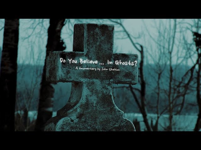 Do You Believe in Ghosts? FULL VIDEO