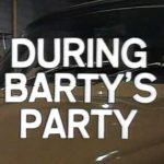 During Barty's Party