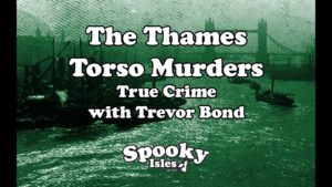 Thames Torso Murders, The Unsolved Victorian Crimes VIDEO 1