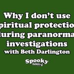 Should You Use Spiritual Protection During Ghosthunting? 2
