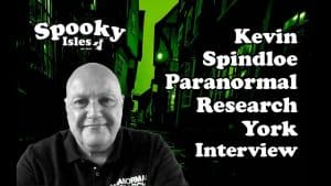 Kevin Spindloe, Paranormal Research York Interview 3