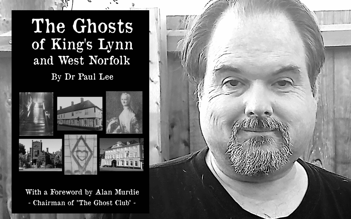 The Ghosts of King’s Lynn and West Norfolk AUTHOR INTERVIEW