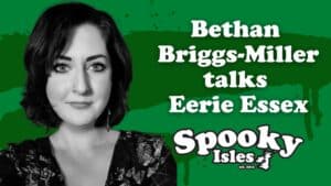 Eerie Essex with Bethan Briggs-Miller VIDEO 2