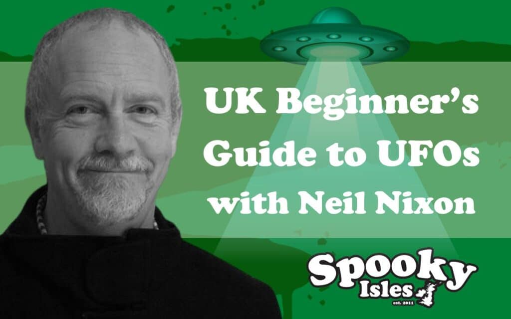 A Beginner's Guide to UFOs in the UK with Neil Nixon
