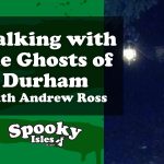 Walking with the Ghosts of Durham