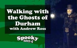 Walking with the Ghosts of Durham