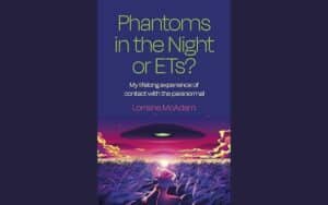 Phantoms in the Night or ETs highlights Lorraine McAdam's significant UFOlogy career, praised by NEIL NIXON for its honest and straightforward storytelling
