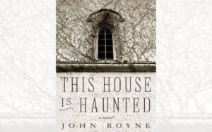 This House is Haunted by John Boyne is a suspenseful gothic novel, which keeps the reader hooked with every page turn, writes JOANNA HAGUE