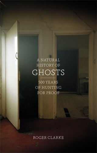 A Natural History of Ghosts: 500 Years of Hunting for Proof book cover