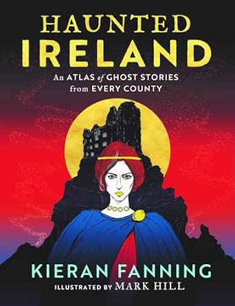 Haunted Ireland: An Atlas of Ghost Stories from Every County book cover