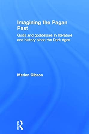 Imagining the Pagan Past: Gods and Goddesses in Literature and History since the Dark Ages book cover