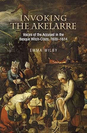 Invoking the Akelarre: Voices of the Accused in the Basque Witch-Craze 1609–1614 book cover