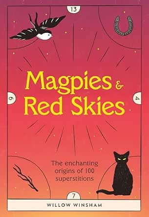 Magpies & Red Skies: The Enchanting Origins of 100 Superstitions book cover