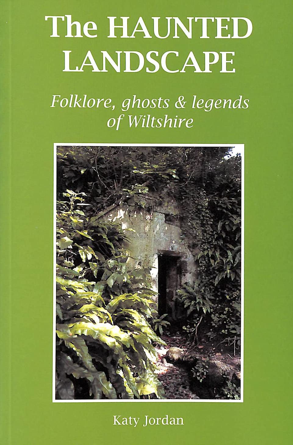 The Haunted Landscape: Folklore, Ghosts and Legends of Wiltshire book cover