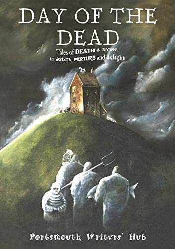 Day of the Dead: Tales of Death and Dying, to Disturb, Perturb and Delight