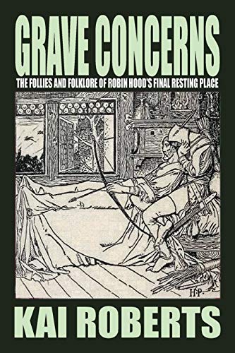 Grave Concerns: The Follies and Folklore of Robin Hood’s Final Resting Place book cover