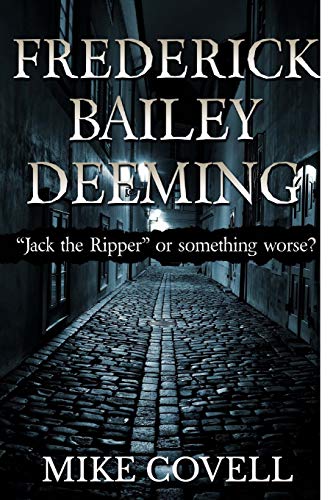 Frederick Bailey Deeming: Jack the Ripper or Something Worse?