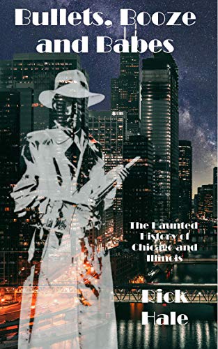 Bullets, Booze & Babes: The Haunted History of Chicago & Illinois book cover