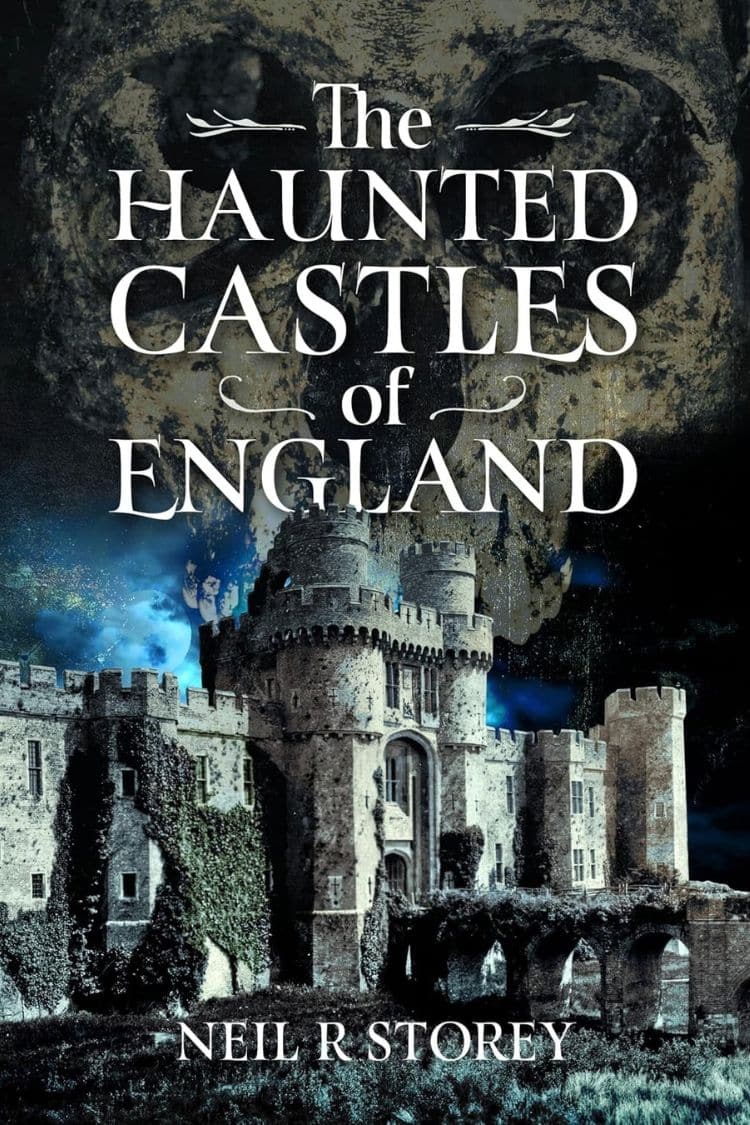 Haunted castles of England hide tales of dangerous ghosts and forgotten spirits 1 Book cover of The Haunted Castles of England by Neil R. Storey