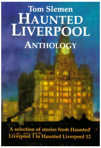 Haunted Liverpool Anthology: A Selection from Haunted Liverpool 1 to Haunted Liverpool 12 book cover
